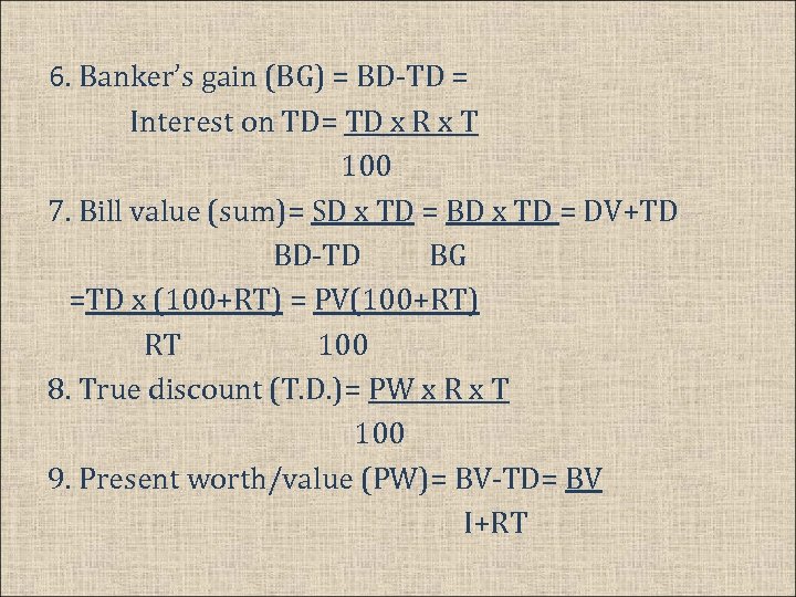 6. Banker’s gain (BG) = BD-TD = Interest on TD= TD x R x