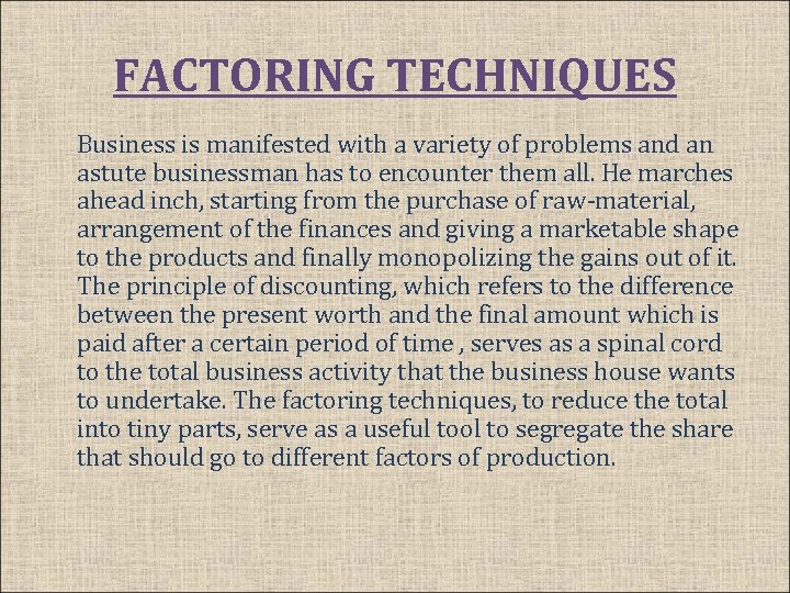 FACTORING TECHNIQUES Business is manifested with a variety of problems and an astute businessman