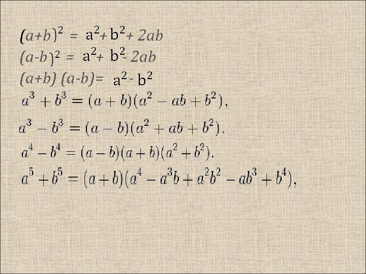 (a+b = + + 2 ab (a-b = + - 2 ab (a+b) (a-b)=