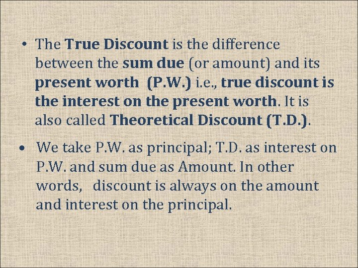  • The True Discount is the difference between the sum due (or amount)