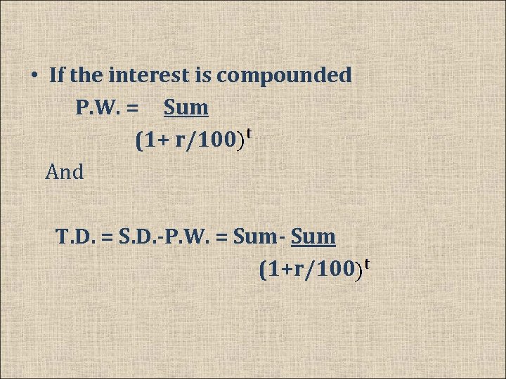  • If the interest is compounded P. W. = Sum (1+ r/100 And