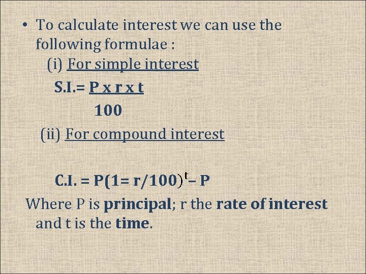  • To calculate interest we can use the following formulae : (i) For