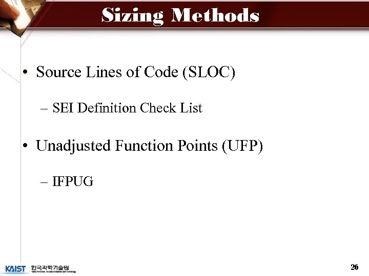 Sizing Methods • Source Lines of Code (SLOC) – SEI Definition Check List •