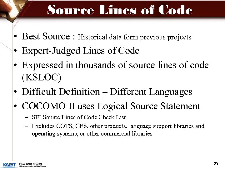 Source Lines of Code • Best Source : Historical data form previous projects •