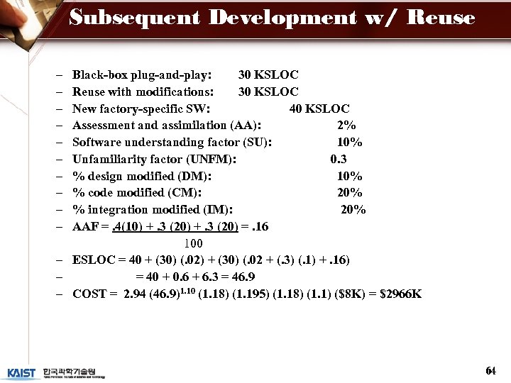 Subsequent Development w/ Reuse – – – – – Black-box plug-and-play: 30 KSLOC Reuse
