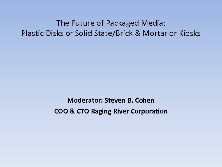 The Future of Packaged Media: Plastic Disks or Solid State/Brick & Mortar or Kiosks