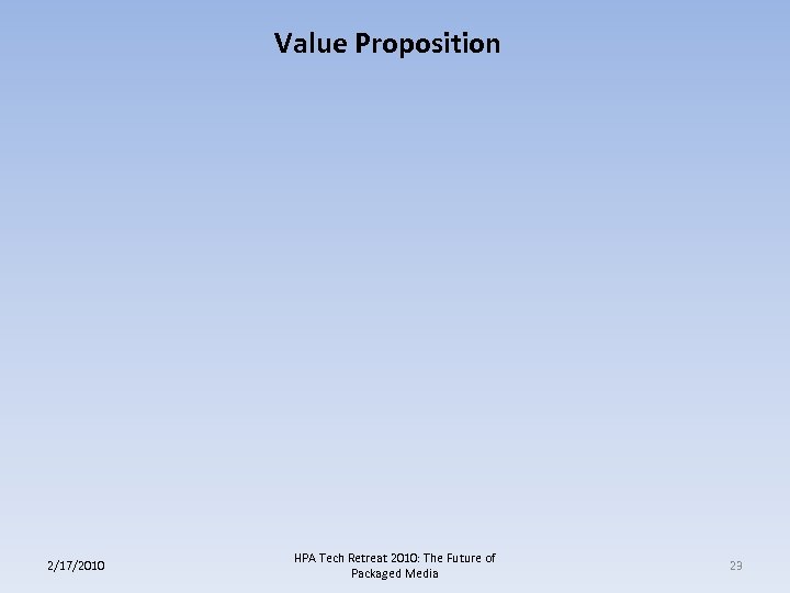 Value Proposition 2/17/2010 HPA Tech Retreat 2010: The Future of Packaged Media 23 
