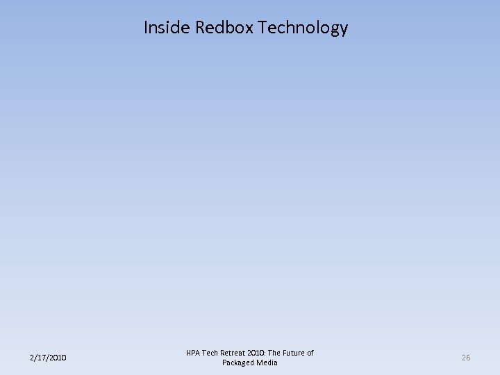 Inside Redbox Technology 2/17/2010 HPA Tech Retreat 2010: The Future of Packaged Media 26