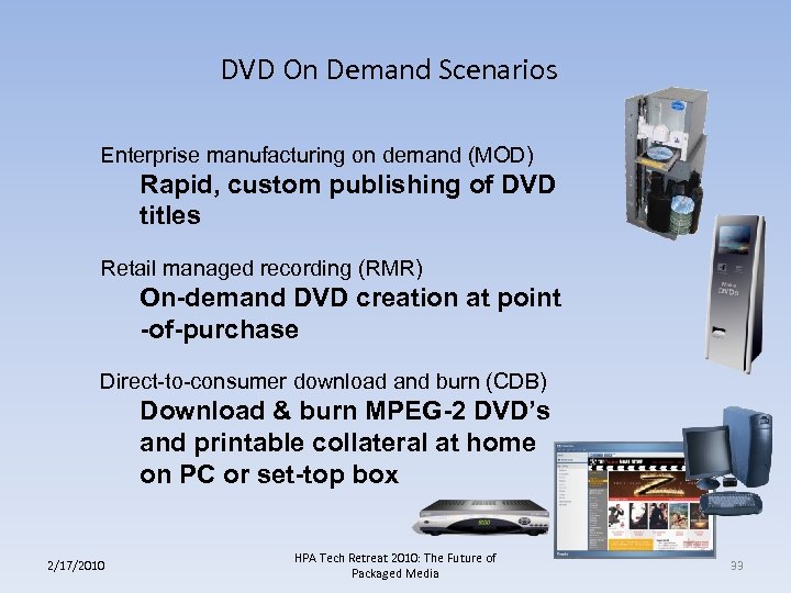 DVD On Demand Scenarios Enterprise manufacturing on demand (MOD) Rapid, custom publishing of DVD