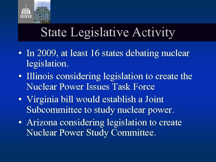 State Legislative Activity • In 2009, at least 16 states debating nuclear legislation. •