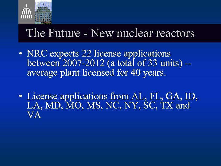 The Future - New nuclear reactors • NRC expects 22 license applications between 2007