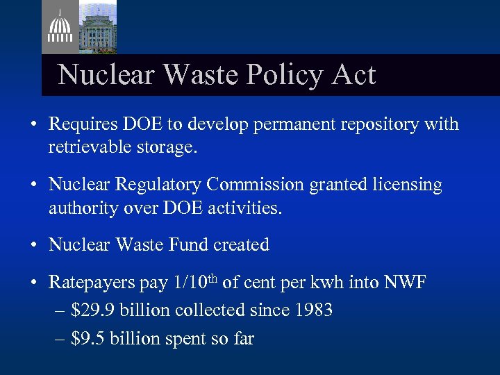 Nuclear Waste Policy Act • Requires DOE to develop permanent repository with retrievable storage.