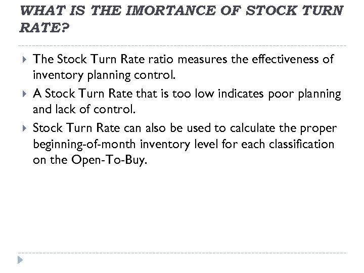 WHAT IS THE IMORTANCE OF STOCK TURN RATE? The Stock Turn Rate ratio measures