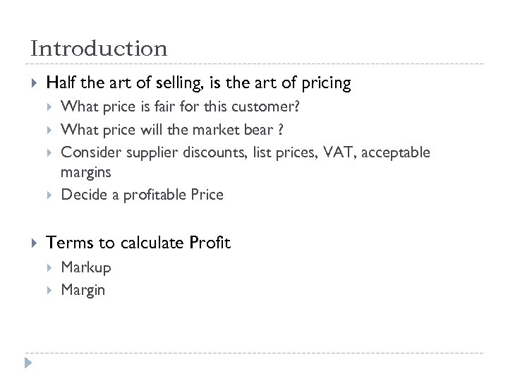 Introduction Half the art of selling, is the art of pricing What price is