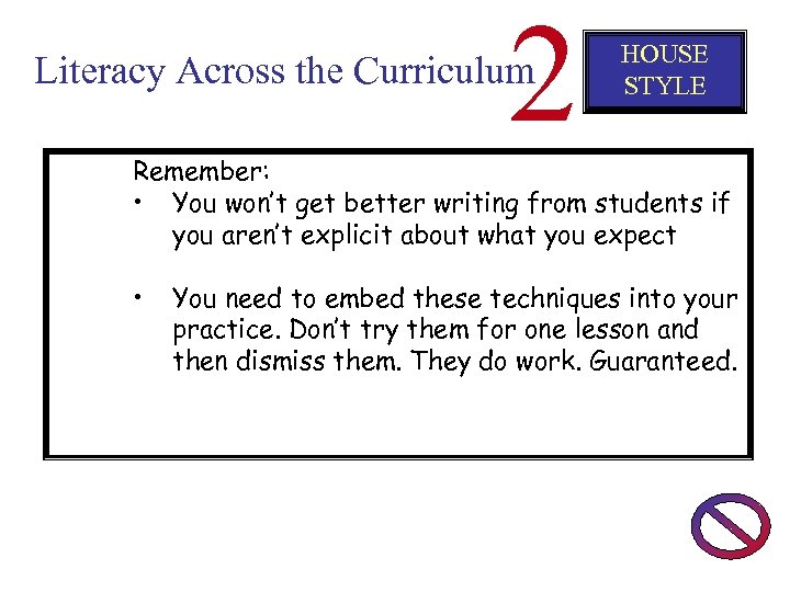 2 Literacy Across the Curriculum HOUSE STYLE Remember: • You won’t get better writing