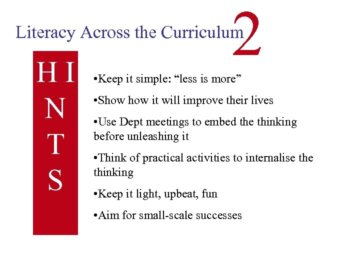 2 Literacy Across the Curriculum HI N T S • Keep it simple: “less