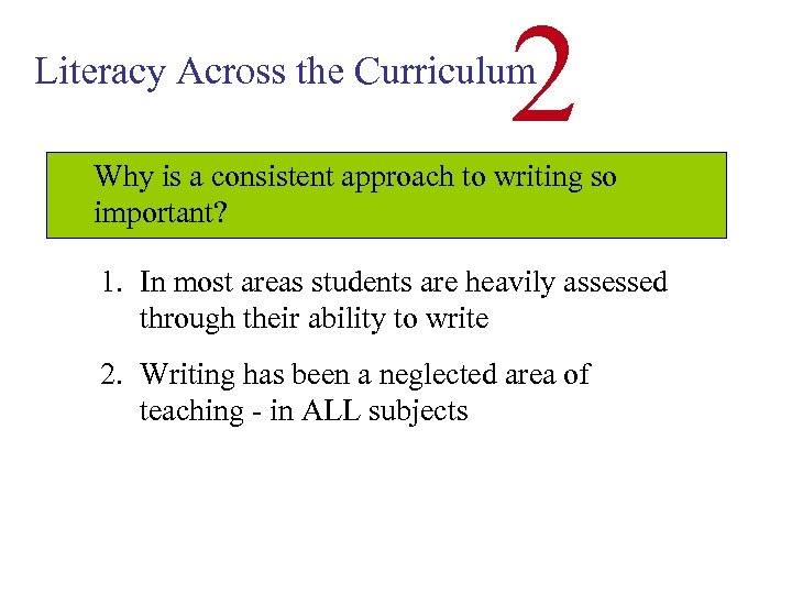 2 Literacy Across the Curriculum Why is a consistent approach to writing so important?