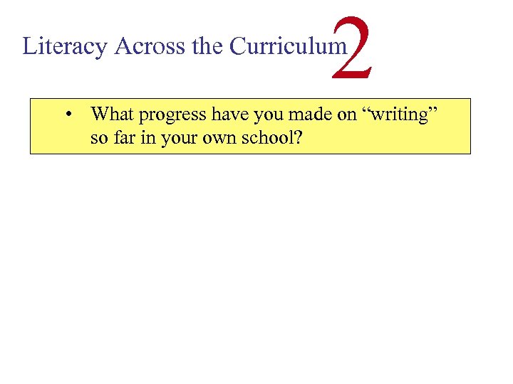 2 Literacy Across the Curriculum • What progress have you made on “writing” so