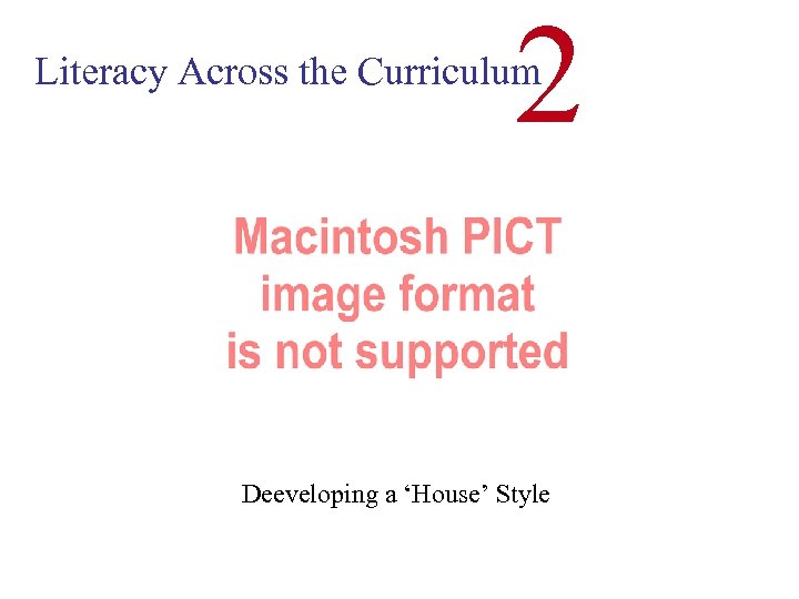 2 Literacy Across the Curriculum Deeveloping a ‘House’ Style 