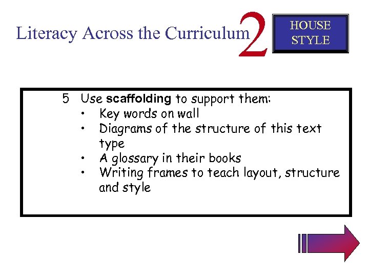 2 Literacy Across the Curriculum HOUSE STYLE 5 Use scaffolding to support them: •