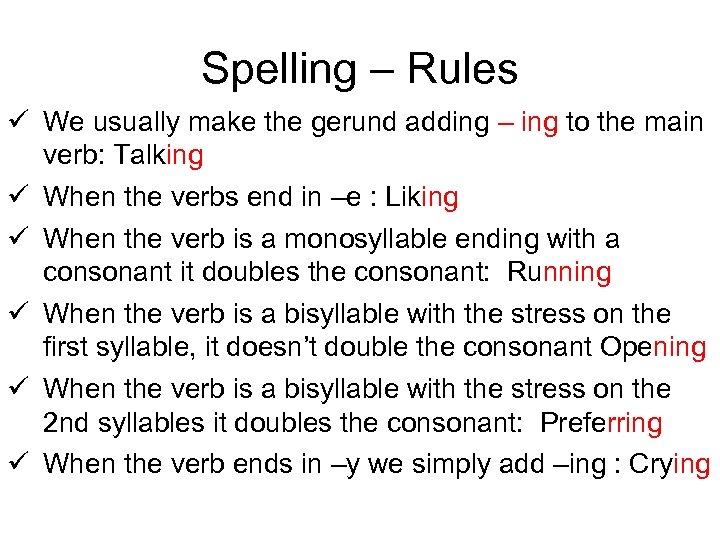 Spelling – Rules ü We usually make the gerund adding – ing to the
