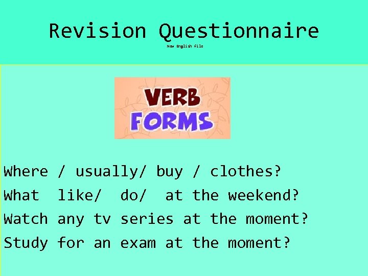 Revision Questionnaire New English file Where What Watch Study / usually/ buy / clothes?