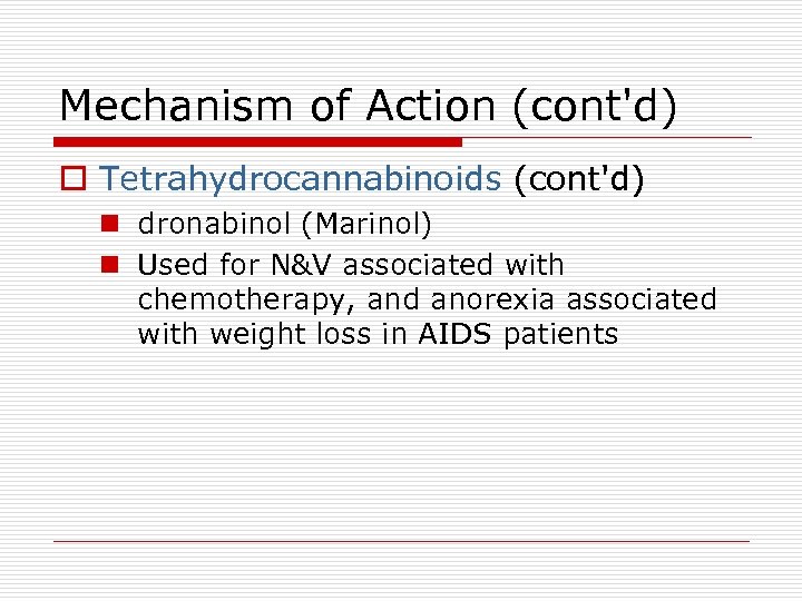 Mechanism of Action (cont'd) o Tetrahydrocannabinoids (cont'd) n dronabinol (Marinol) n Used for N&V