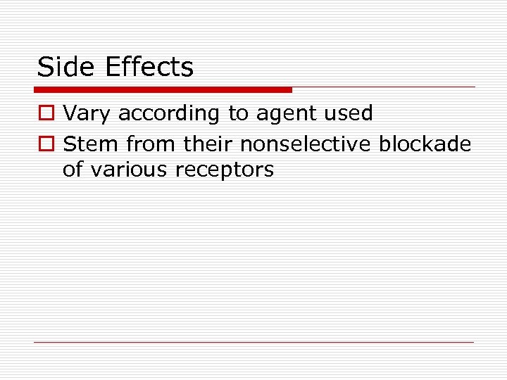 Side Effects o Vary according to agent used o Stem from their nonselective blockade