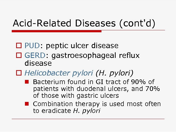 Acid-Related Diseases (cont'd) o PUD: peptic ulcer disease o GERD: gastroesophageal reflux disease o