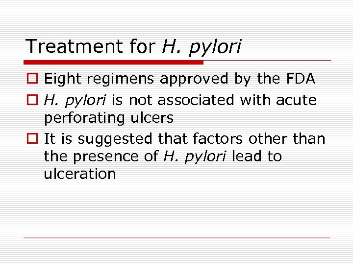 Treatment for H. pylori o Eight regimens approved by the FDA o H. pylori