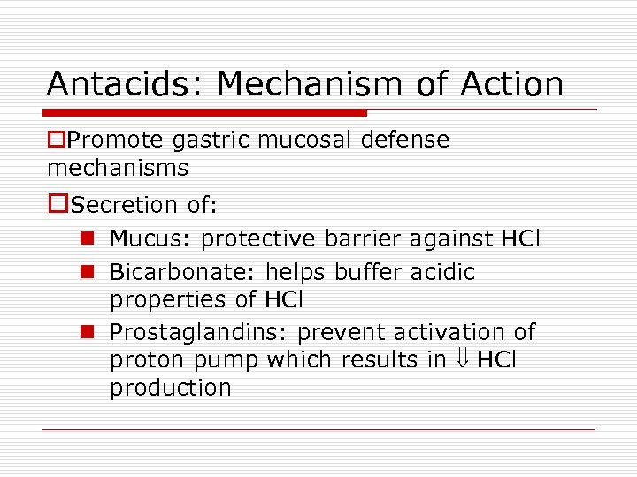 Antacids: Mechanism of Action o. Promote gastric mucosal defense mechanisms o. Secretion of: n