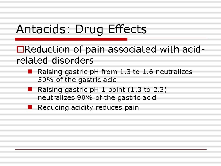Antacids: Drug Effects o. Reduction of pain associated with acidrelated disorders n Raising gastric