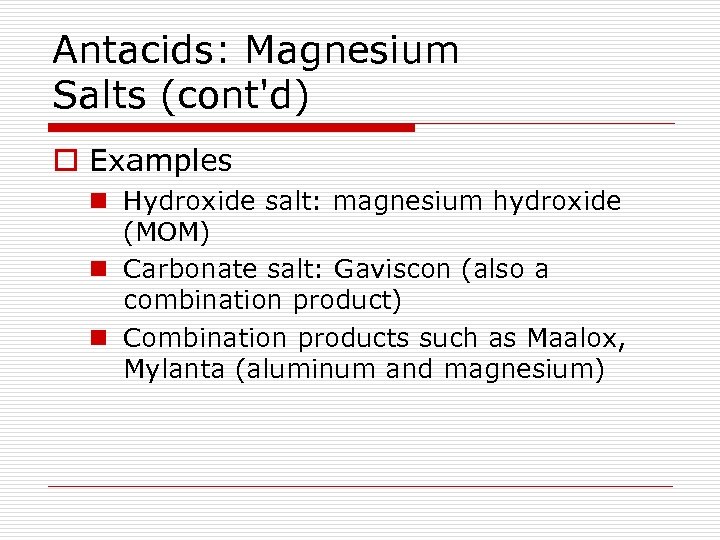 Antacids: Magnesium Salts (cont'd) o Examples n Hydroxide salt: magnesium hydroxide (MOM) n Carbonate