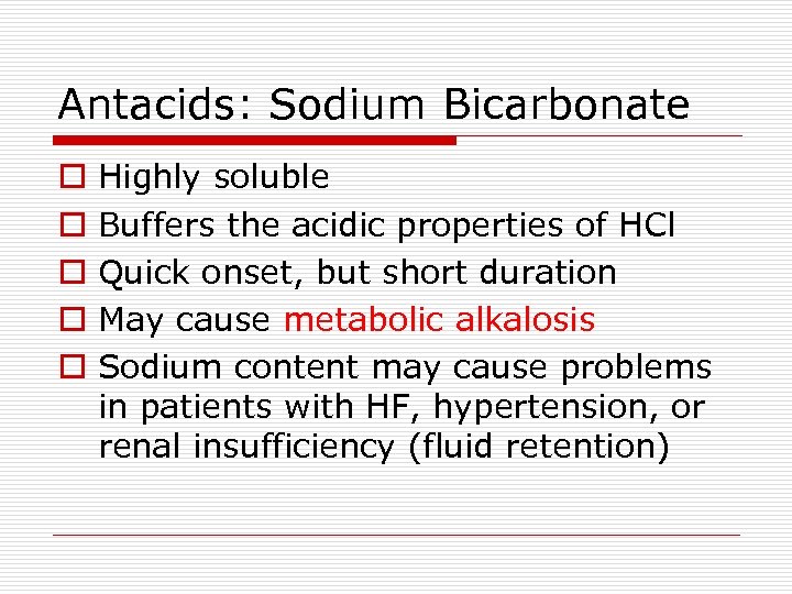 Antacids: Sodium Bicarbonate o o o Highly soluble Buffers the acidic properties of HCl