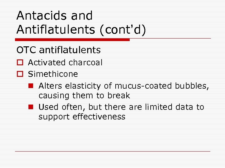 Antacids and Antiflatulents (cont'd) OTC antiflatulents o Activated charcoal o Simethicone n Alters elasticity