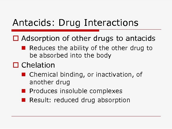 Antacids: Drug Interactions o Adsorption of other drugs to antacids n Reduces the ability