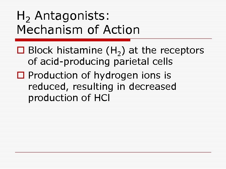 H 2 Antagonists: Mechanism of Action o Block histamine (H 2) at the receptors
