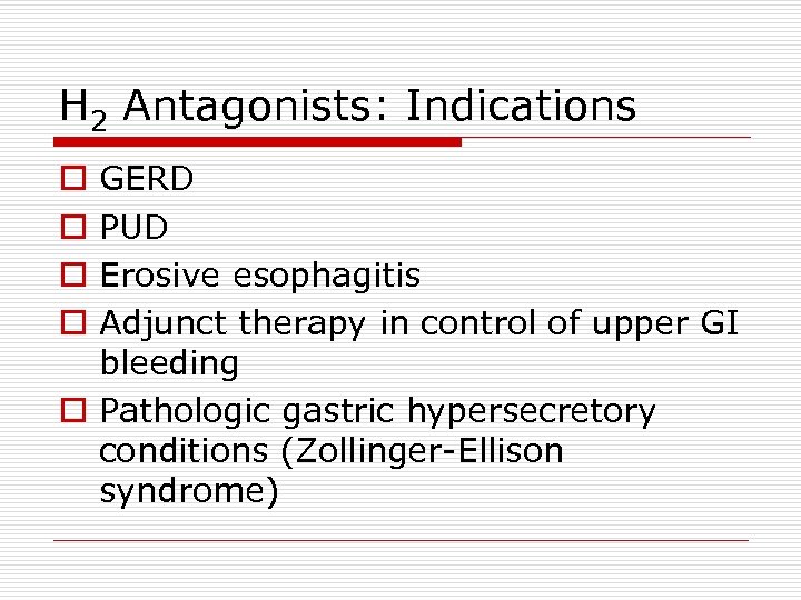 H 2 Antagonists: Indications GERD PUD Erosive esophagitis Adjunct therapy in control of upper