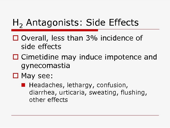 H 2 Antagonists: Side Effects o Overall, less than 3% incidence of side effects