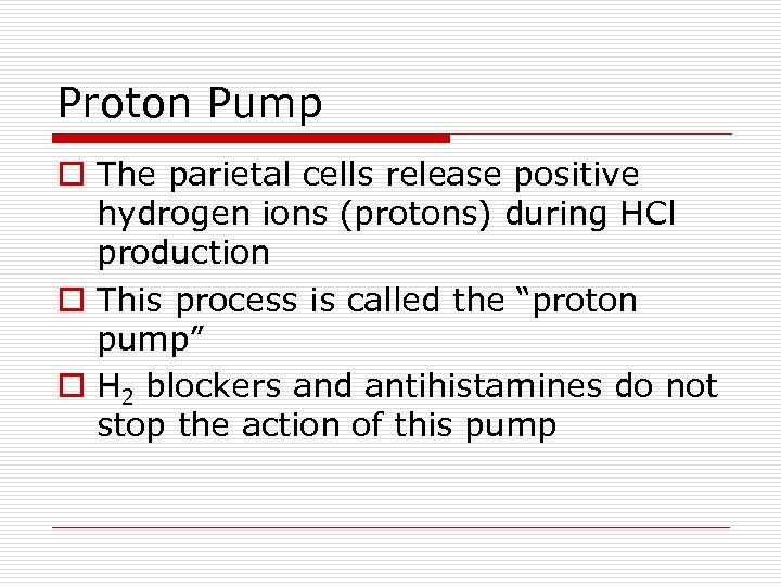 Proton Pump o The parietal cells release positive hydrogen ions (protons) during HCl production