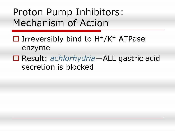 Proton Pump Inhibitors: Mechanism of Action o Irreversibly bind to H+/K+ ATPase enzyme o