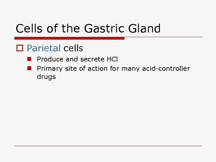 Cells of the Gastric Gland o Parietal cells n Produce and secrete HCl n
