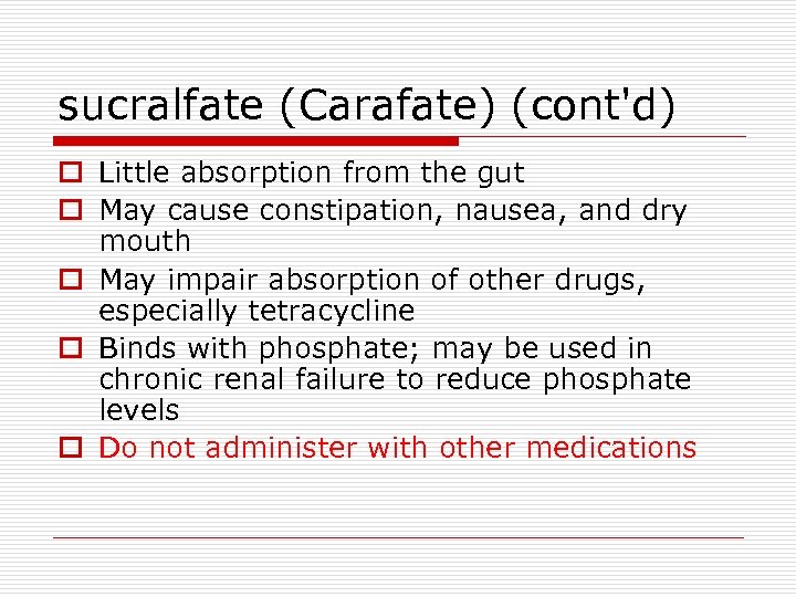 sucralfate (Carafate) (cont'd) o Little absorption from the gut o May cause constipation, nausea,
