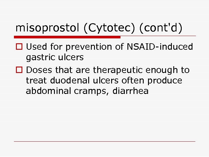 misoprostol (Cytotec) (cont'd) o Used for prevention of NSAID-induced gastric ulcers o Doses that