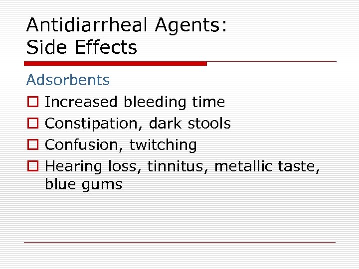Antidiarrheal Agents: Side Effects Adsorbents o Increased bleeding time o Constipation, dark stools o