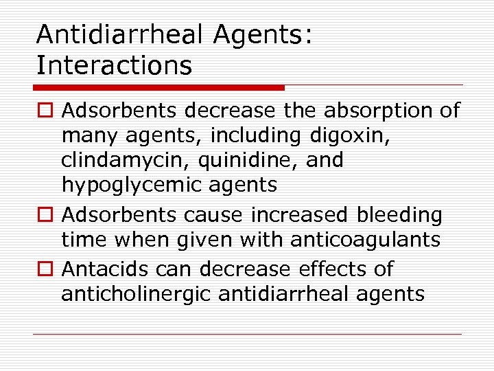 Antidiarrheal Agents: Interactions o Adsorbents decrease the absorption of many agents, including digoxin, clindamycin,