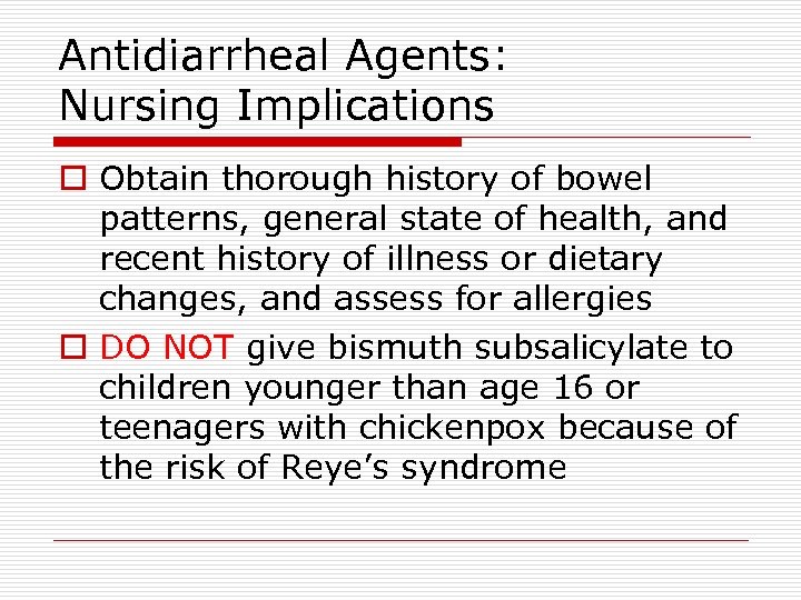 Antidiarrheal Agents: Nursing Implications o Obtain thorough history of bowel patterns, general state of