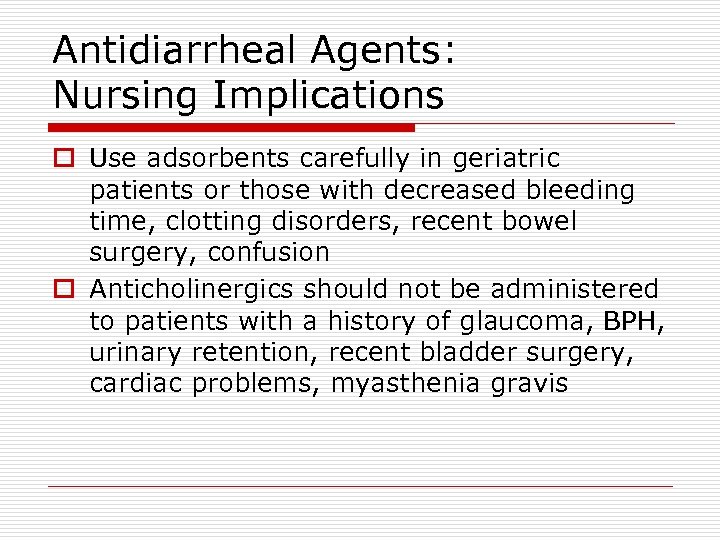 Antidiarrheal Agents: Nursing Implications o Use adsorbents carefully in geriatric patients or those with
