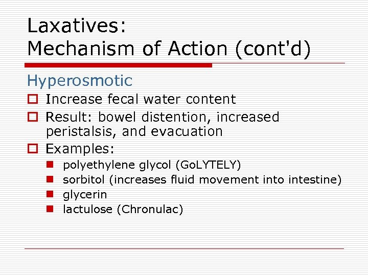 Laxatives: Mechanism of Action (cont'd) Hyperosmotic o Increase fecal water content o Result: bowel