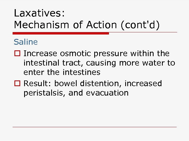Laxatives: Mechanism of Action (cont'd) Saline o Increase osmotic pressure within the intestinal tract,